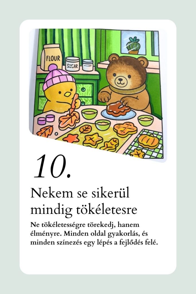 Színező tipp kezdőknek: nekem sem sikerül mindig tökéletesre, ne tökéletességre törekedj, hanem élményre – minden oldal gyakorlás és egy lépés a fejlődés felé.