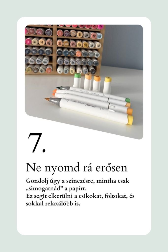 Színező tipp kezdőknek: ne nyomd rá túl erősen a filcet vagy ceruzát, inkább finom rétegekben színezz, hogy elkerüld a csíkokat, foltokat, és relaxálóbb legyen a színezés.